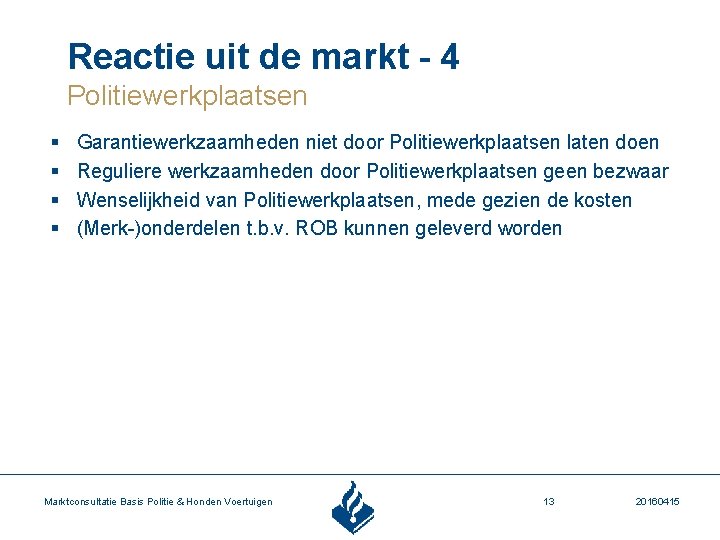 Reactie uit de markt - 4 Politiewerkplaatsen § § Garantiewerkzaamheden niet door Politiewerkplaatsen laten