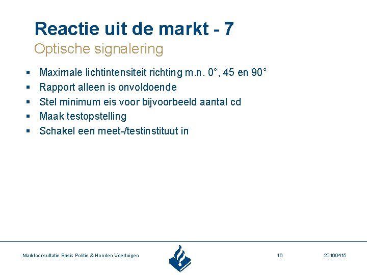 Reactie uit de markt - 7 Optische signalering § § § Maximale lichtintensiteit richting