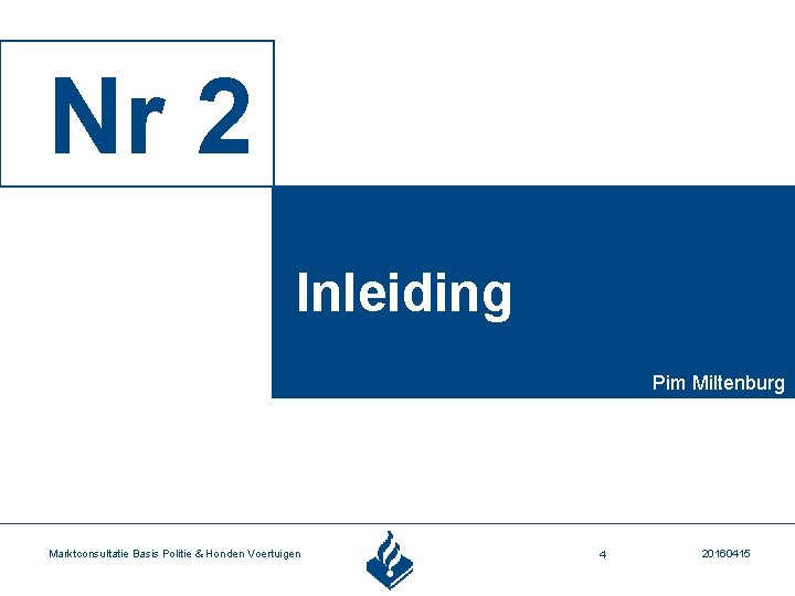 Nr 2 Inleiding Pim Miltenburg Marktconsultatie Basis Politie & Honden Voertuigen 4 20160415 