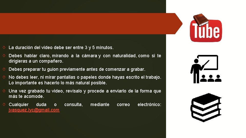  La duración del video debe ser entre 3 y 5 minutos. Debes hablar