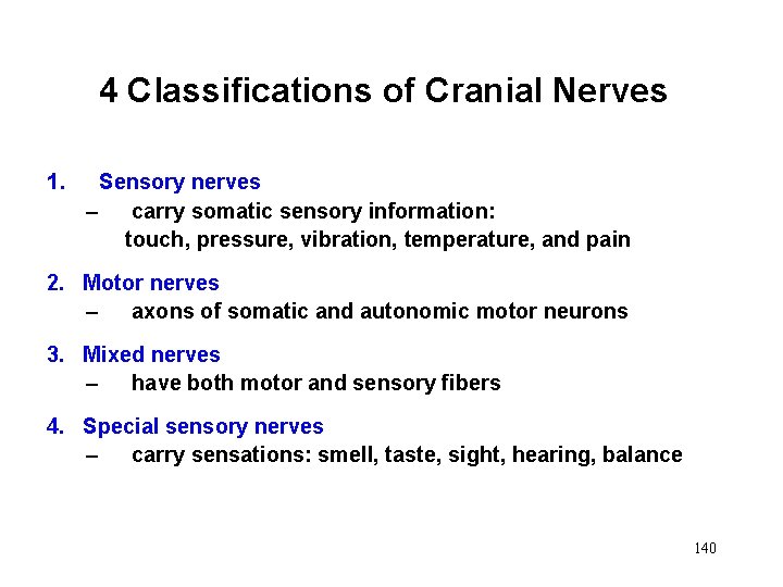 4 Classifications of Cranial Nerves 1. Sensory nerves – carry somatic sensory information: touch,