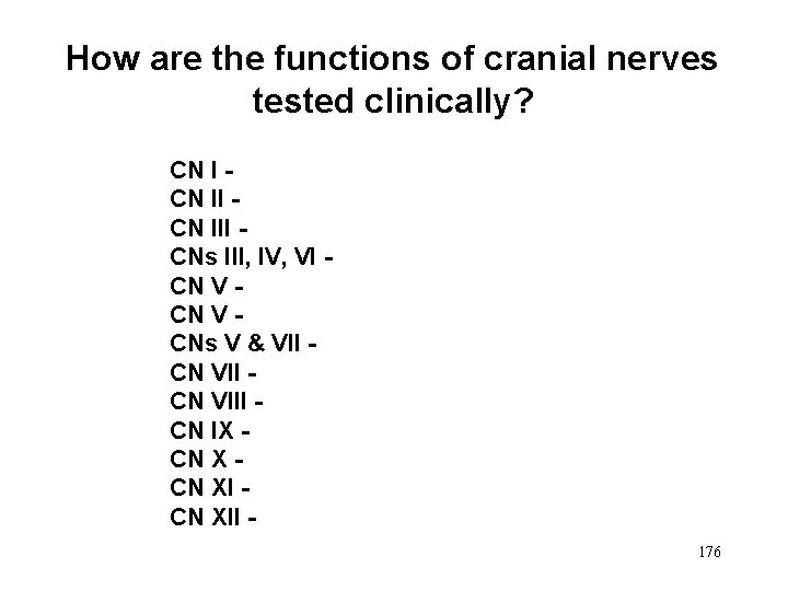 How are the functions of cranial nerves tested clinically? CN III CNs III, IV,