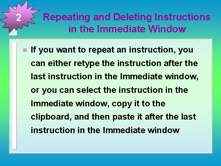 Repeating and Deleting Instructions in the Immediate Window 2 n If you want to