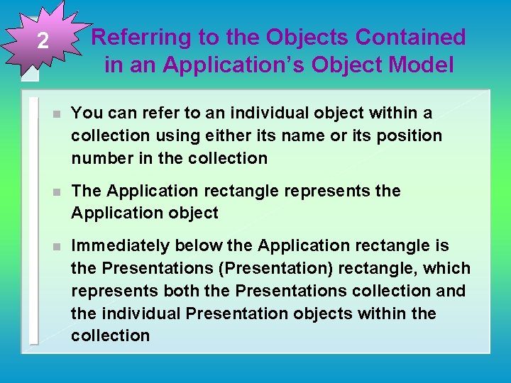 Referring to the Objects Contained in an Application’s Object Model 2 n You can