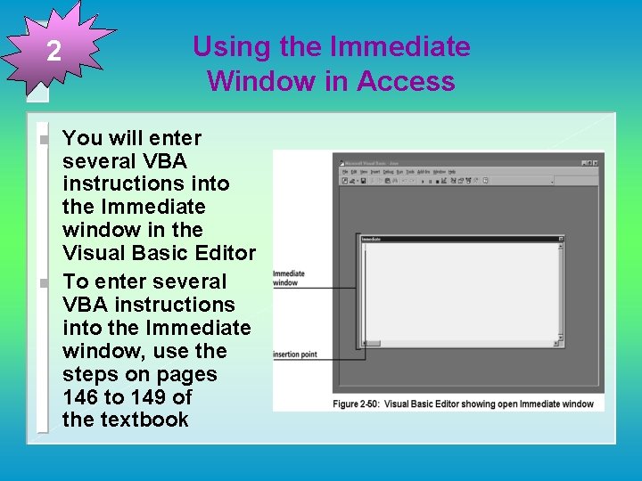 2 n n Using the Immediate Window in Access You will enter several VBA