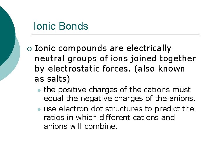 Ionic Bonds ¡ Ionic compounds are electrically neutral groups of ions joined together by
