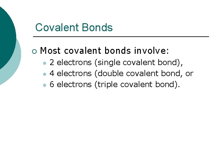Covalent Bonds ¡ Most covalent bonds involve: l l l 2 electrons (single covalent