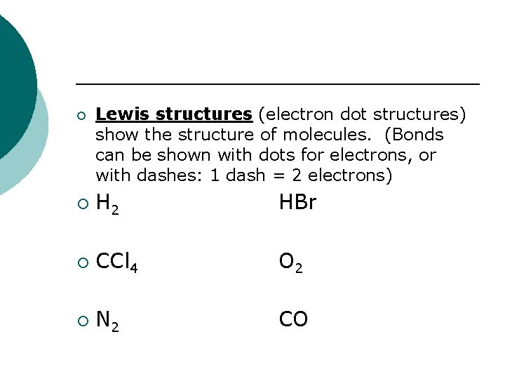 ¡ Lewis structures (electron dot structures) show the structure of molecules. (Bonds can be