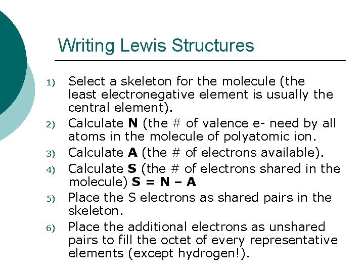 Writing Lewis Structures 1) 2) 3) 4) 5) 6) Select a skeleton for the