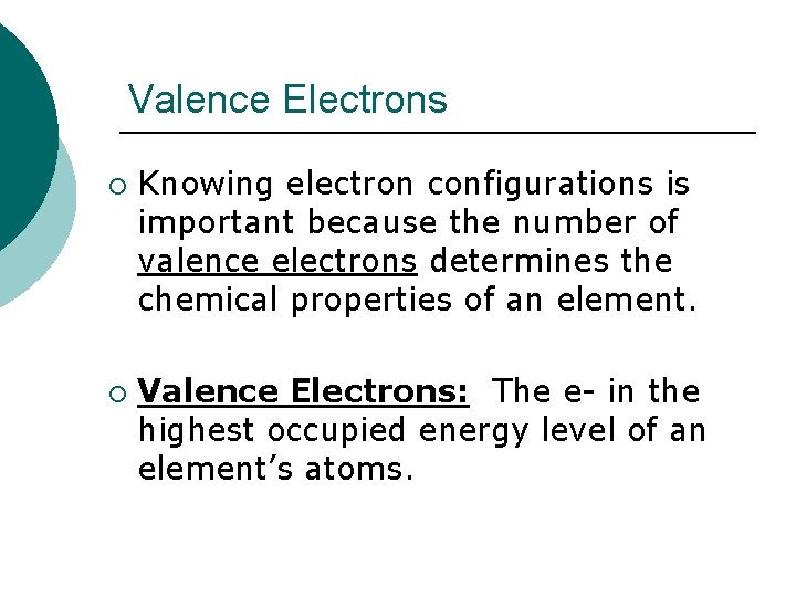 Valence Electrons ¡ ¡ Knowing electron configurations is important because the number of valence