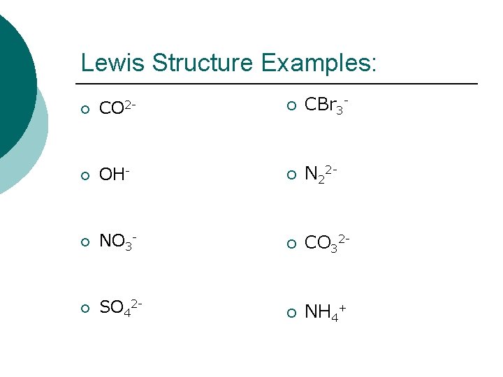 Lewis Structure Examples: ¡ CO 2 - ¡ CBr 3 - ¡ OH- ¡
