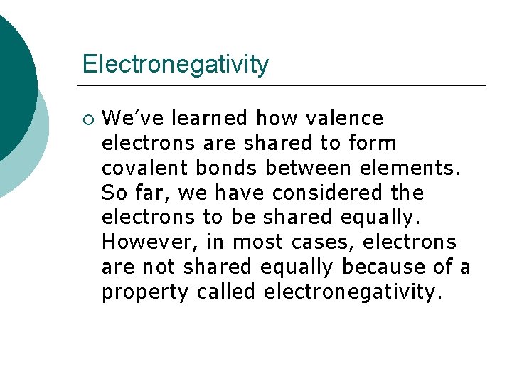 Electronegativity ¡ We’ve learned how valence electrons are shared to form covalent bonds between