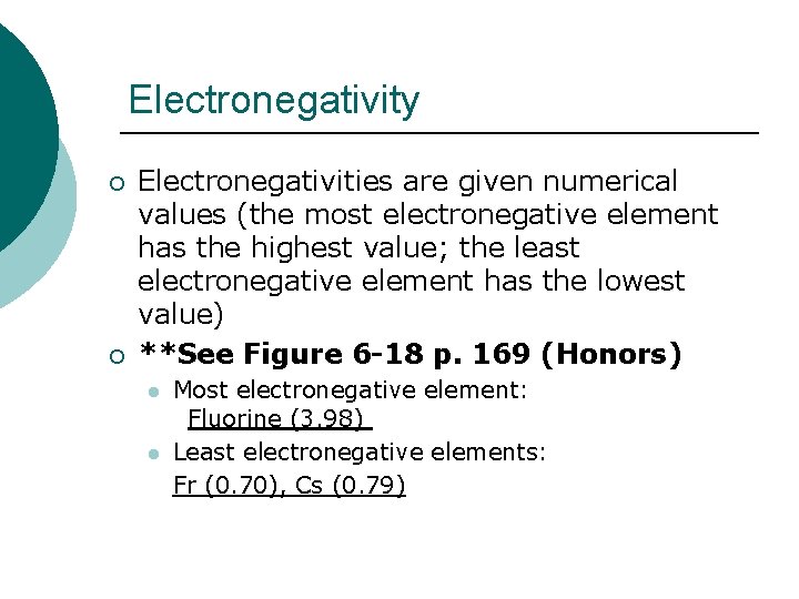Electronegativity ¡ ¡ Electronegativities are given numerical values (the most electronegative element has the