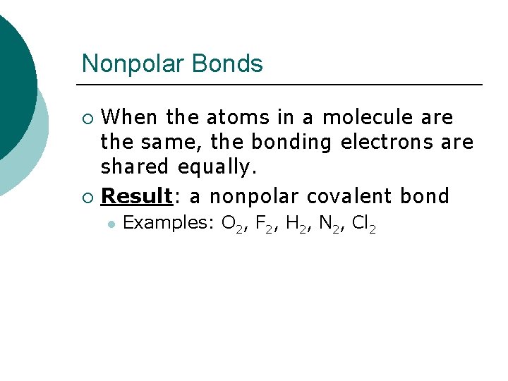 Nonpolar Bonds When the atoms in a molecule are the same, the bonding electrons
