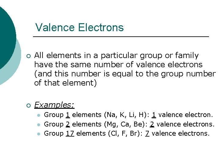Valence Electrons ¡ All elements in a particular group or family have the same