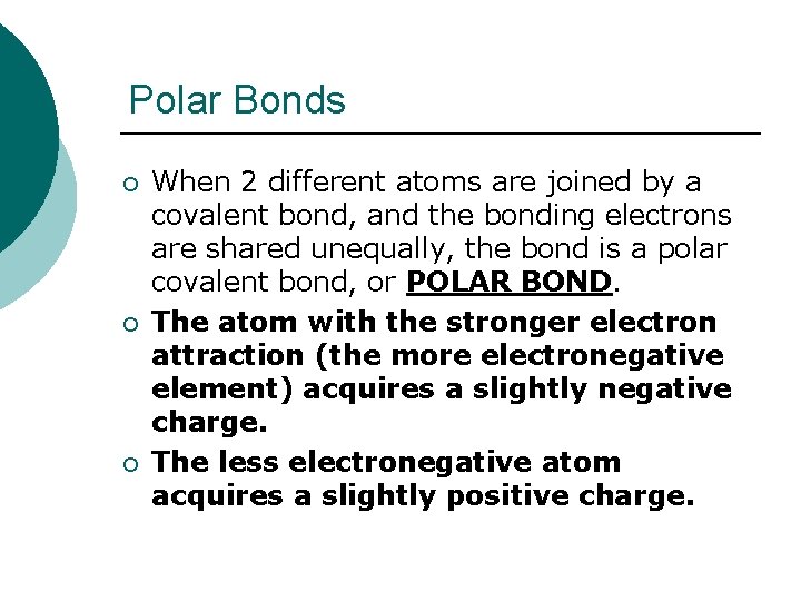 Polar Bonds ¡ ¡ ¡ When 2 different atoms are joined by a covalent