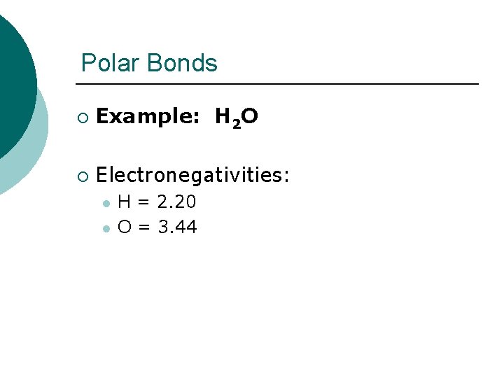 Polar Bonds ¡ Example: H 2 O ¡ Electronegativities: l l H = 2.