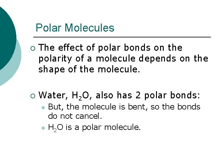 Polar Molecules ¡ ¡ The effect of polar bonds on the polarity of a