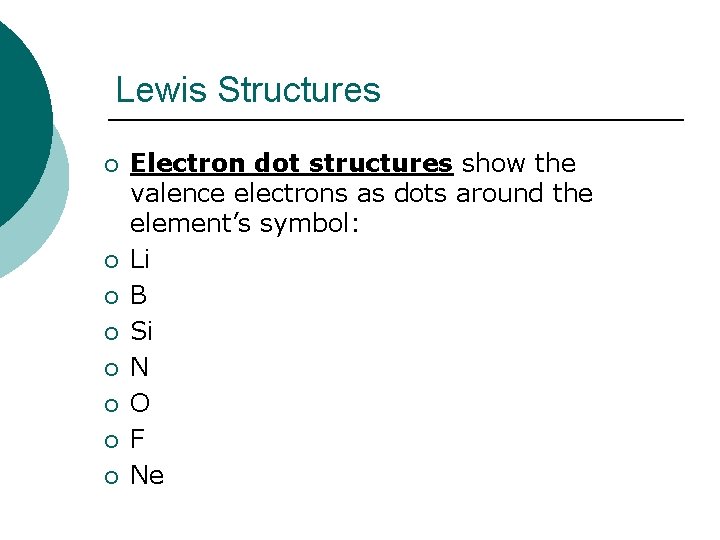 Lewis Structures ¡ ¡ ¡ ¡ Electron dot structures show the valence electrons as