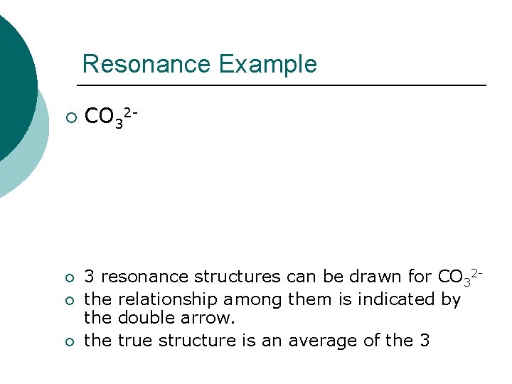 Resonance Example ¡ ¡ CO 32 - 3 resonance structures can be drawn for