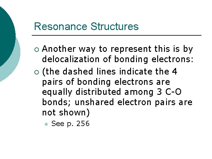 Resonance Structures Another way to represent this is by delocalization of bonding electrons: ¡