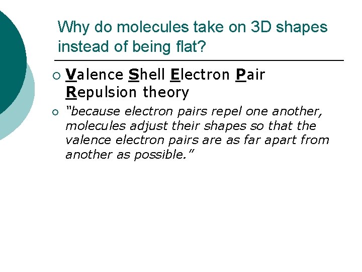 Why do molecules take on 3 D shapes instead of being flat? ¡ ¡