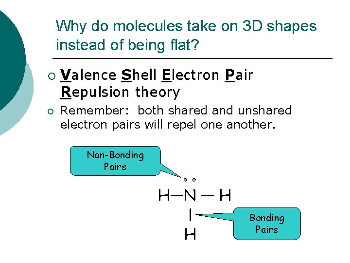 Why do molecules take on 3 D shapes instead of being flat? ¡ Valence