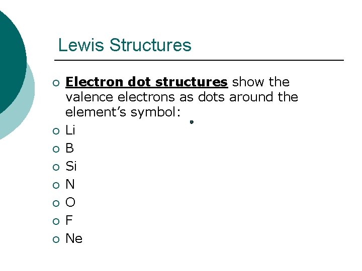 Lewis Structures ¡ ¡ ¡ ¡ Electron dot structures show the valence electrons as