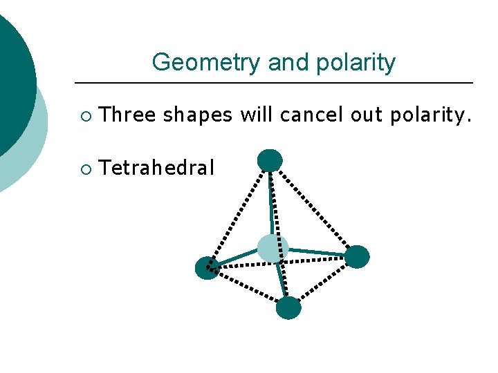 Geometry and polarity ¡ Three shapes will cancel out polarity. ¡ Tetrahedral 