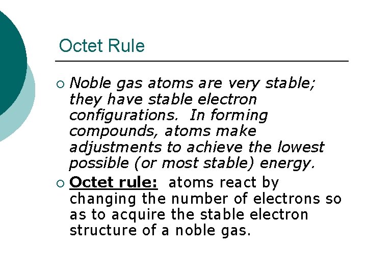 Octet Rule Noble gas atoms are very stable; they have stable electron configurations. In