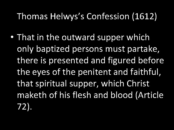 Thomas Helwys’s Confession (1612) • That in the outward supper which only baptized persons