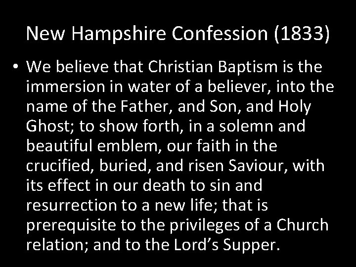 New Hampshire Confession (1833) • We believe that Christian Baptism is the immersion in