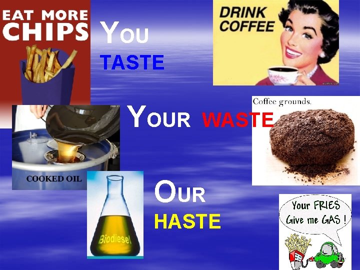 YOU TASTE YOUR WASTE OUR HASTE 