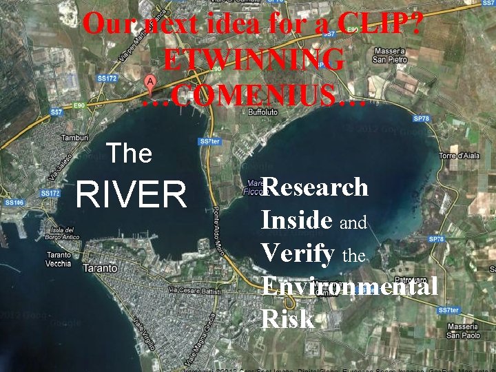 Our next idea for a CLIP? ETWINNING …COMENIUS… The RIVER Research Inside and Verify