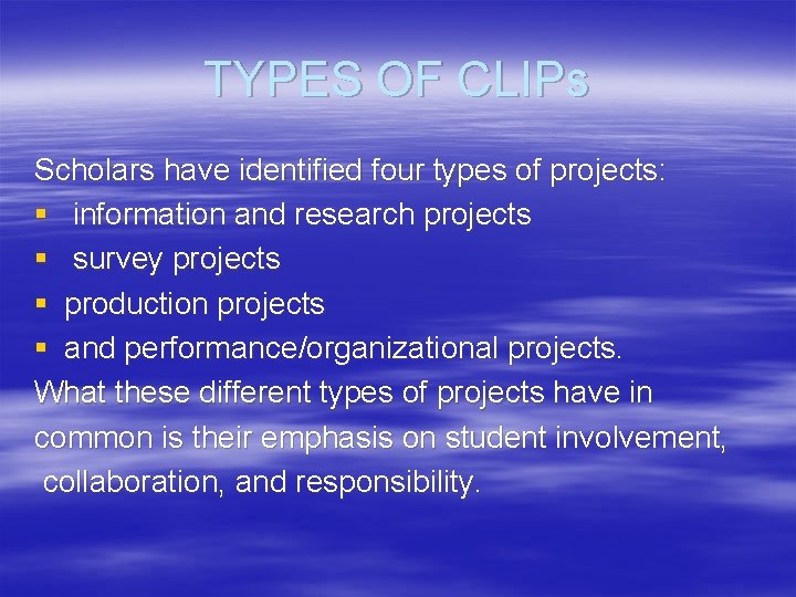 TYPES OF CLIPs Scholars have identified four types of projects: § information and research