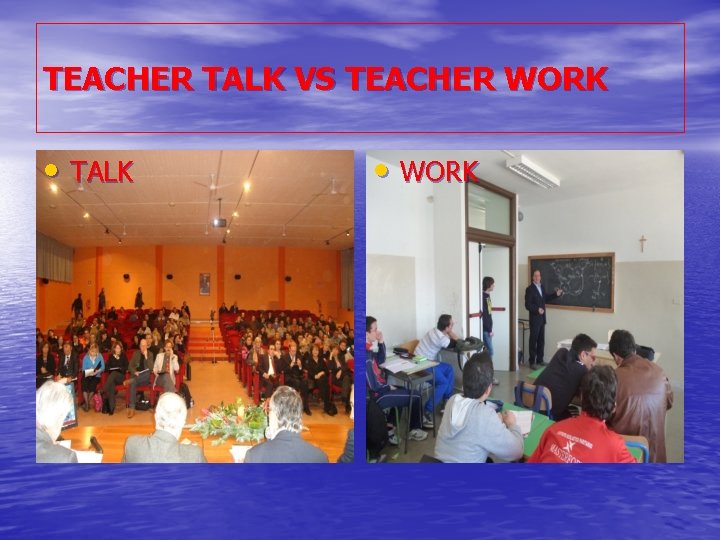 TEACHER TALK VS TEACHER WORK • TALK • WORK 