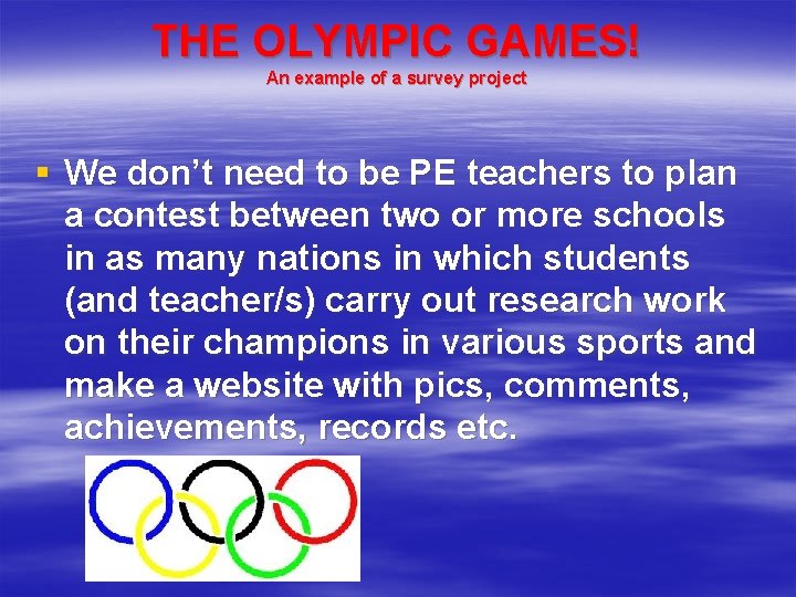 THE OLYMPIC GAMES! An example of a survey project § We don’t need to