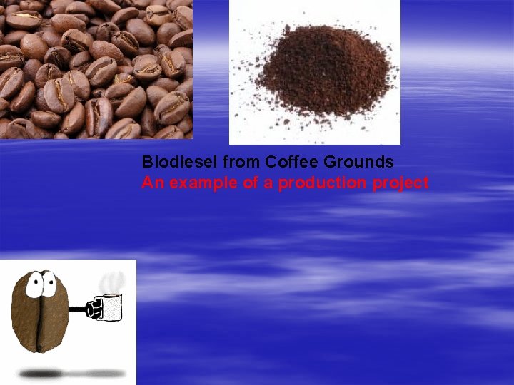 Biodiesel from Coffee Grounds An example of a production project 