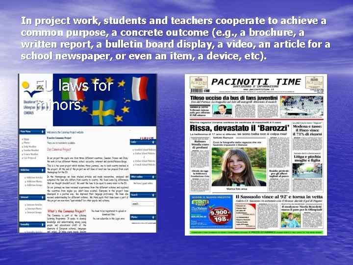 In project work, students and teachers cooperate to achieve a common purpose, a concrete