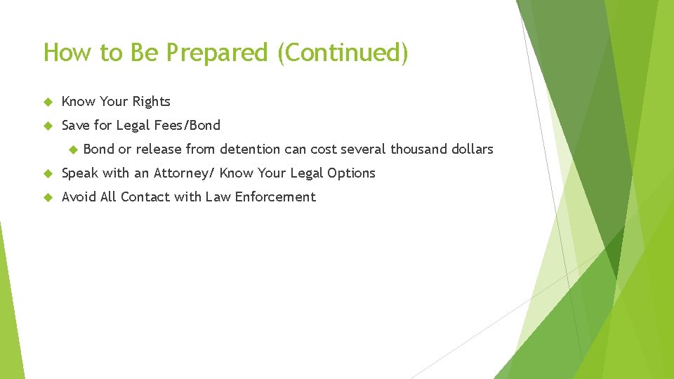 How to Be Prepared (Continued) Know Your Rights Save for Legal Fees/Bond or release