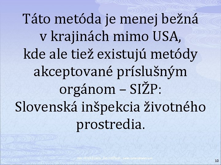 Táto metóda je menej bežná v krajinách mimo USA, kde ale tiež existujú metódy