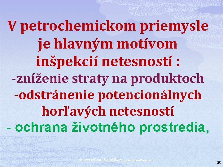 V petrochemickom priemysle je hlavným motívom inšpekcií netesností : -zníženie straty na produktoch -odstránenie