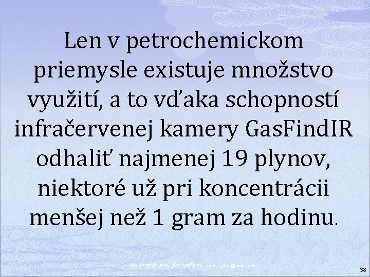 Len v petrochemickom priemysle existuje množstvo využití, a to vďaka schopností infračervenej kamery Gas.