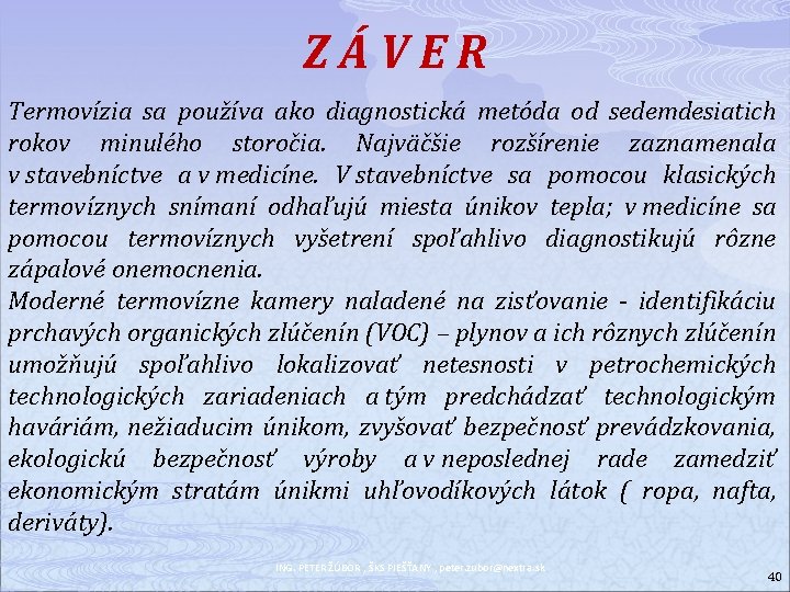 ZÁVER Termovízia sa používa ako diagnostická metóda od sedemdesiatich rokov minulého storočia. Najväčšie rozšírenie