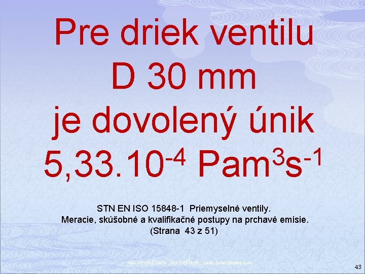 Pre driek ventilu D 30 mm je dovolený únik -4 3 -1 5, 33.