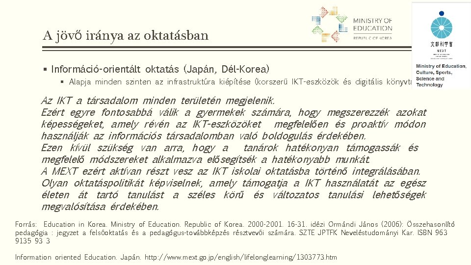 A jövő iránya az oktatásban § Információ-orientált oktatás (Japán, Dél-Korea) § Alapja minden szinten