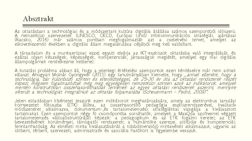 Absztrakt Az oktatásban a technológiai és a módszertani kultúra digitális átállása számos szempontból időszerű.