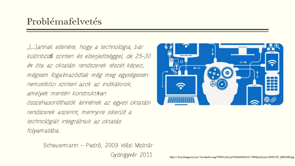 Problémafelvetés „[…]annak ellenére, hogy a technológia, bár különböző szinten és elterjedtséggel, de 25– 30