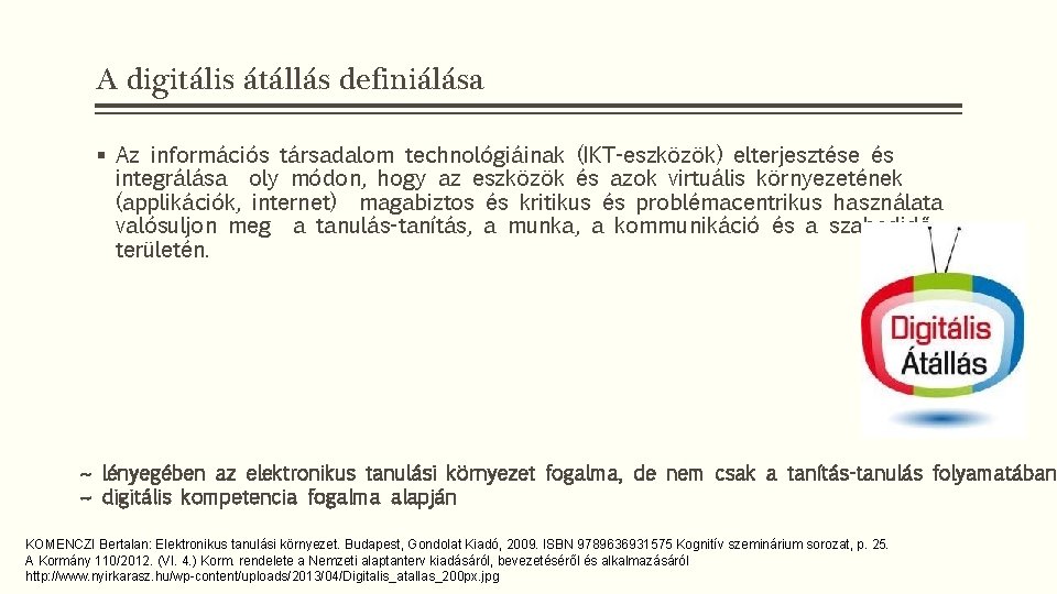 A digitális átállás definiálása § Az információs társadalom technológiáinak (IKT-eszközök) elterjesztése és integrálása oly