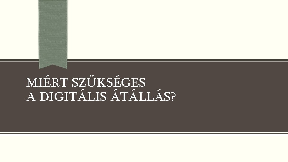 MIÉRT SZÜKSÉGES A DIGITÁLIS ÁTÁLLÁS? 